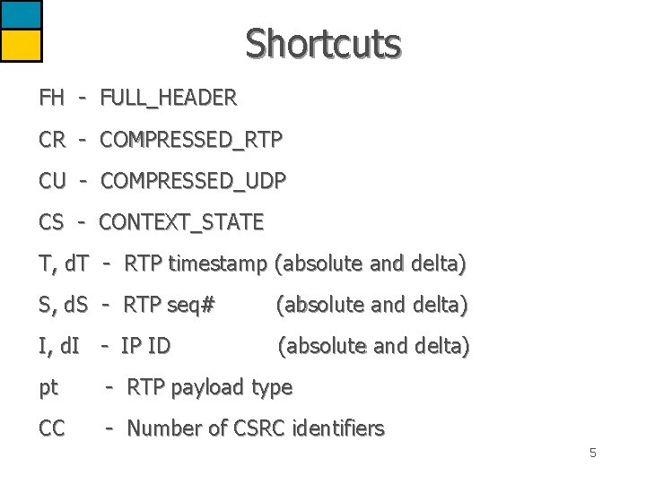 Shortcuts FH - FULL_HEADER CR - COMPRESSED_RTP CU - COMPRESSED_UDP CS - CONTEXT_STATE T,
