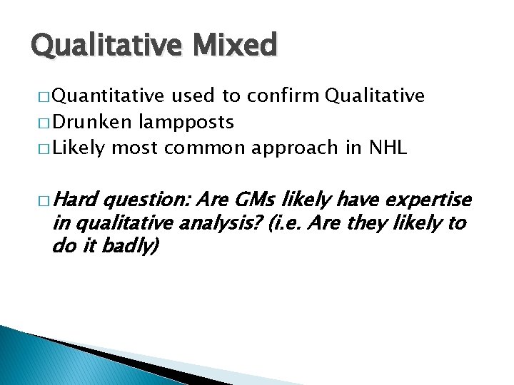 Qualitative Mixed � Quantitative used to confirm Qualitative � Drunken lampposts � Likely most