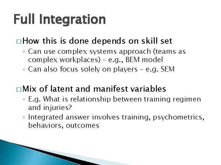 Full Integration � How this is done depends on skill set ◦ Can use