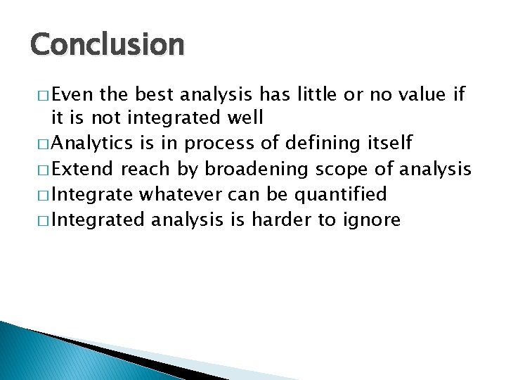 Conclusion � Even the best analysis has little or no value if it is