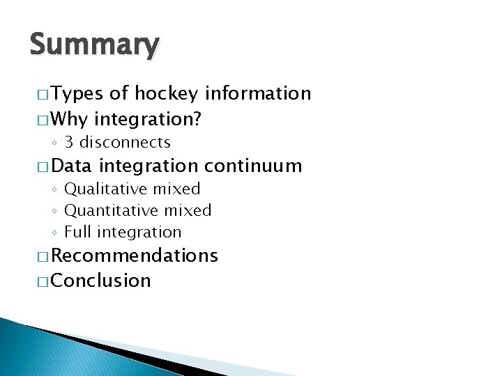 Summary � Types of hockey information � Why integration? ◦ 3 disconnects � Data