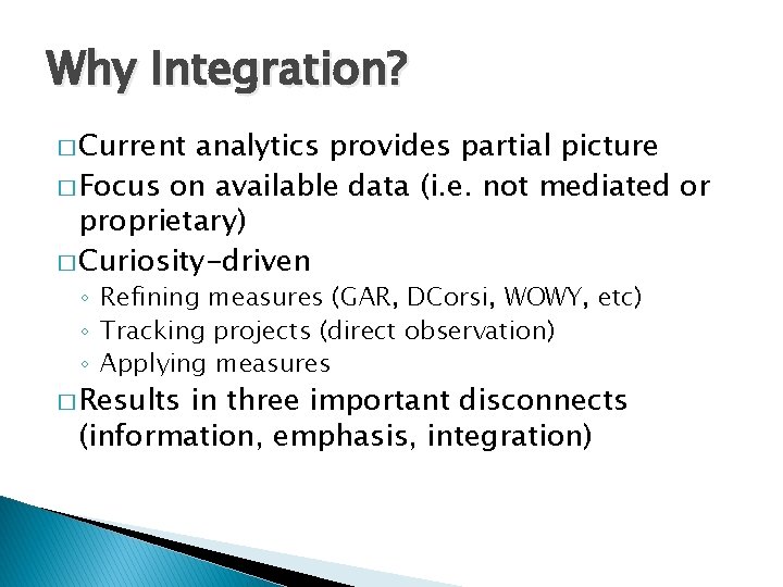 Why Integration? � Current analytics provides partial picture � Focus on available data (i.
