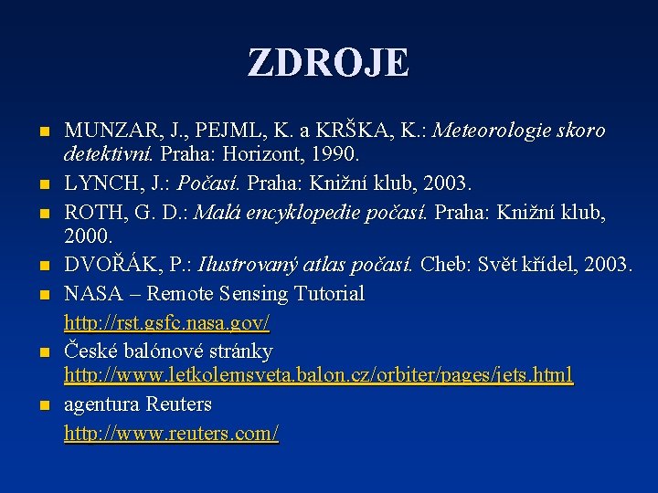 ZDROJE n n n n MUNZAR, J. , PEJML, K. a KRŠKA, K. :