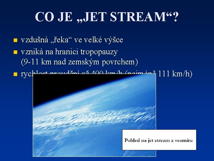 CO JE „JET STREAM“? n n n vzdušná „řeka“ ve velké výšce vzniká na