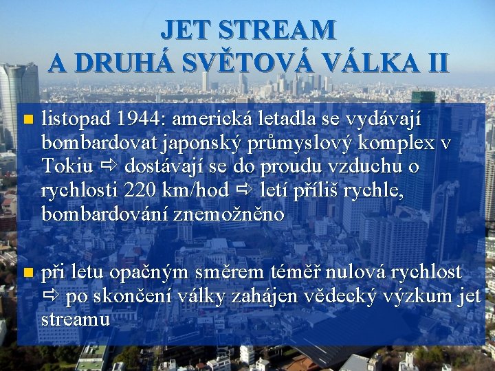 JET STREAM A DRUHÁ SVĚTOVÁ VÁLKA II n listopad 1944: americká letadla se vydávají