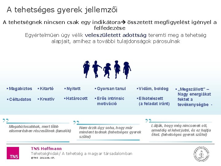 A tehetséges gyerek jellemzői A tehetségnek nincsen csak egy indikátora összetett megfigyelést igényel a