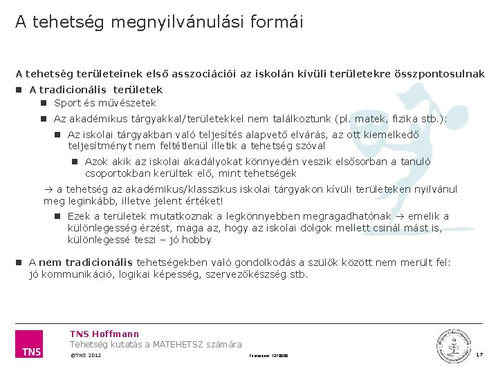 A tehetség megnyilvánulási formái A tehetség területeinek első asszociációi az iskolán kívüli területekre összpontosulnak