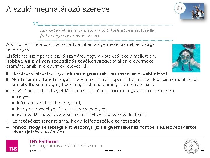 A szülő meghatározó szerepe ” Gyerekkorban a tehetség csak hobbiként működik (tehetséges gyerekek szülei)