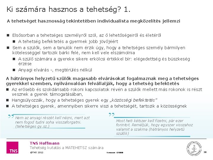 Ki számára hasznos a tehetség? 1. A tehetséget hasznosság tekintetében individualista megközelítés jellemzi Elsősorban