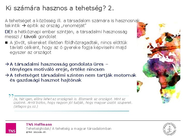 Ki számára hasznos a tehetség? 2. A tehetséget a közösség ill. a társadalom számára