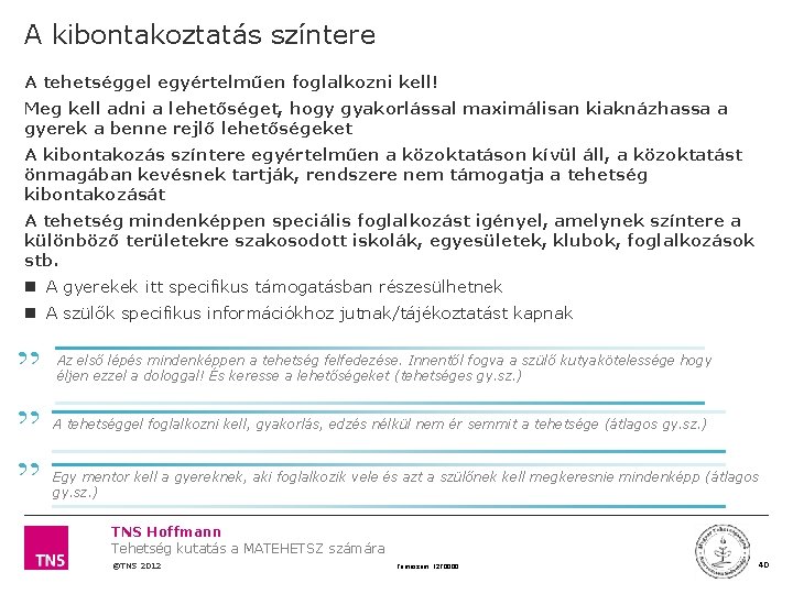 A kibontakoztatás színtere A tehetséggel egyértelműen foglalkozni kell! Meg kell adni a lehetőséget, hogy