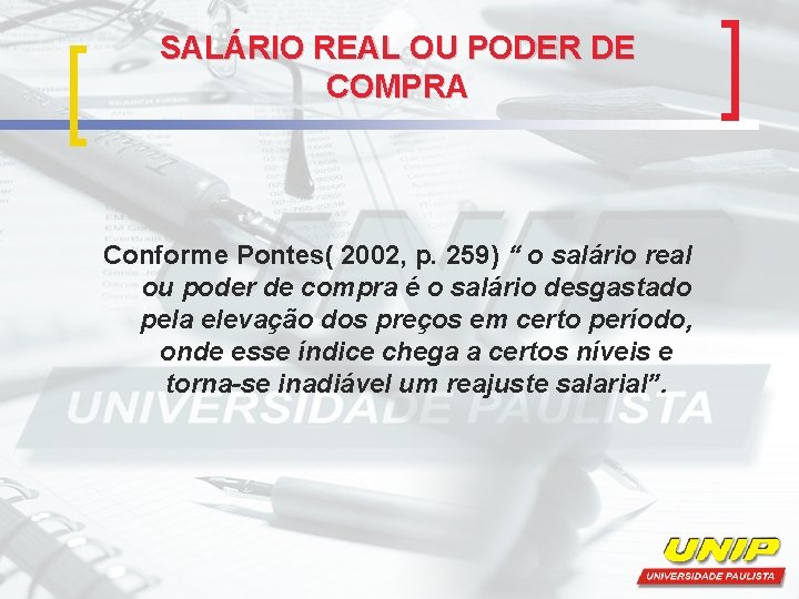 SALÁRIO REAL OU PODER DE COMPRA Conforme Pontes( 2002, p. 259) “ o salário
