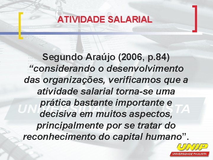ATIVIDADE SALARIAL Segundo Araújo (2006, p. 84) “considerando o desenvolvimento das organizações, verificamos que