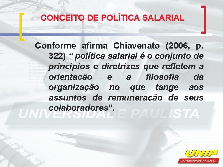 CONCEITO DE POLÍTICA SALARIAL Conforme afirma Chiavenato (2006, p. 322) “ política salarial é