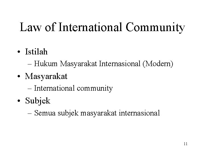 Law of International Community • Istilah – Hukum Masyarakat Internasional (Modern) • Masyarakat –