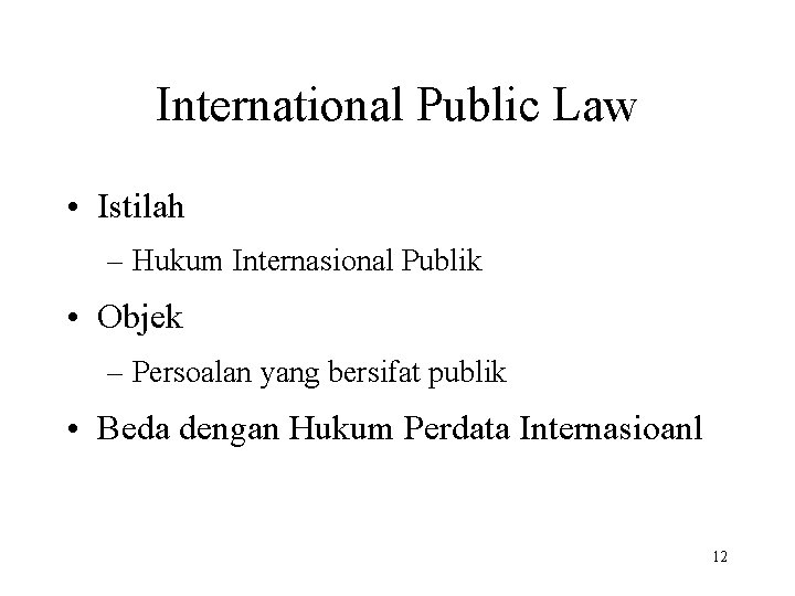 International Public Law • Istilah – Hukum Internasional Publik • Objek – Persoalan yang