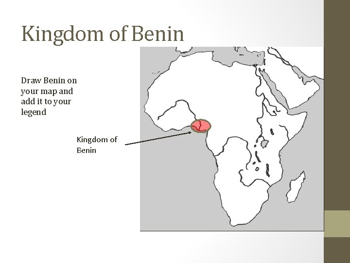 Kingdom of Benin Draw Benin on your map and add it to your legend