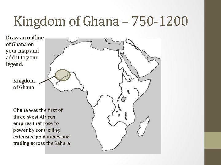 Kingdom of Ghana – 750 -1200 Draw an outline of Ghana on your map