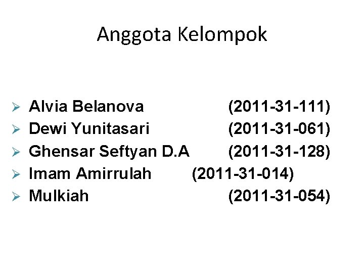 Anggota Kelompok Ø Ø Ø Alvia Belanova (2011 -31 -111) Dewi Yunitasari (2011 -31