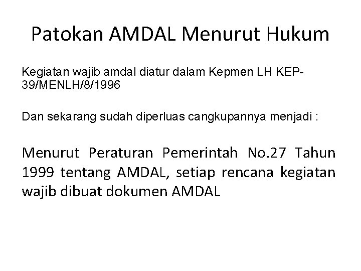 Patokan AMDAL Menurut Hukum Kegiatan wajib amdal diatur dalam Kepmen LH KEP 39/MENLH/8/1996 Dan