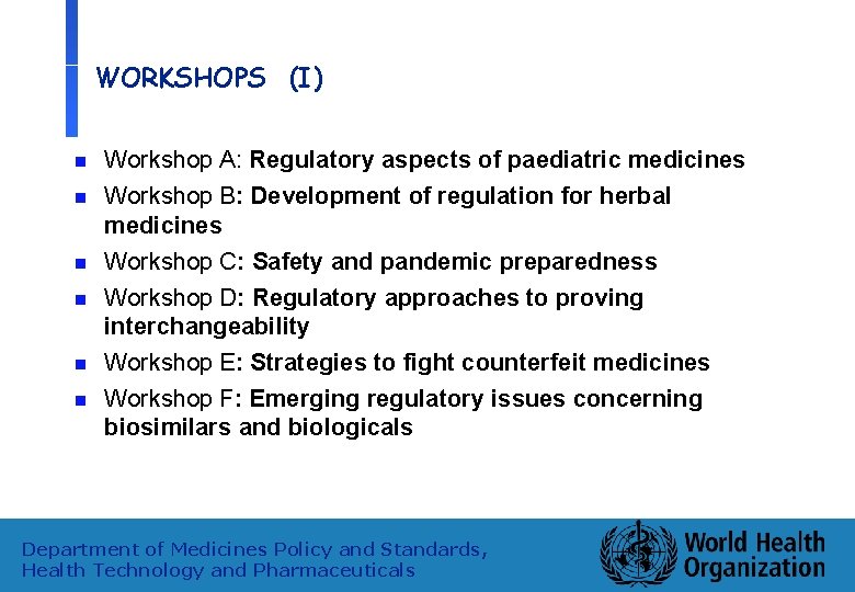 WORKSHOPS (I) n n n Workshop A: Regulatory aspects of paediatric medicines Workshop B: