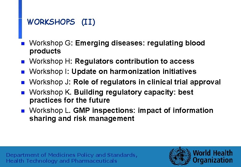 WORKSHOPS (II) n n n Workshop G: Emerging diseases: regulating blood products Workshop H: