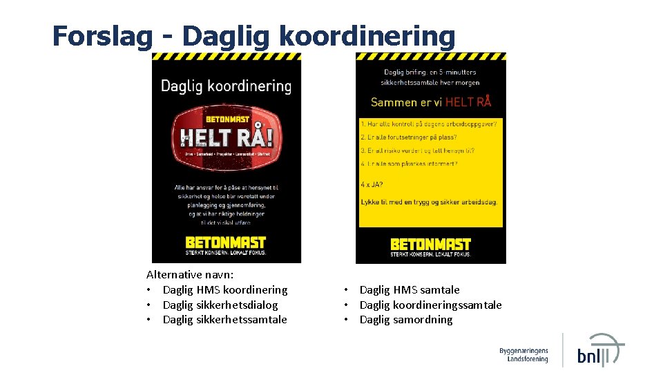 Forslag - Daglig koordinering Alternative navn: • Daglig HMS koordinering • Daglig sikkerhetsdialog •