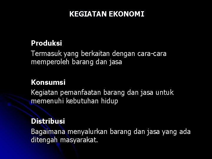 KEGIATAN EKONOMI Produksi Termasuk yang berkaitan dengan cara-cara memperoleh barang dan jasa Konsumsi Kegiatan