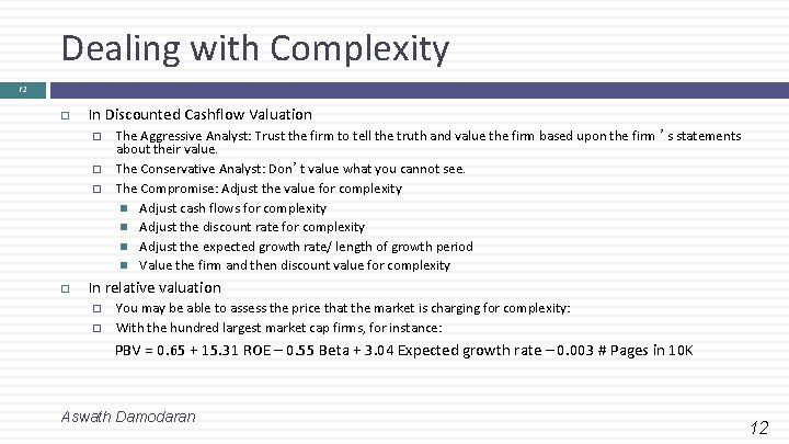 Dealing with Complexity 12 In Discounted Cashflow Valuation � � � The Aggressive Analyst: