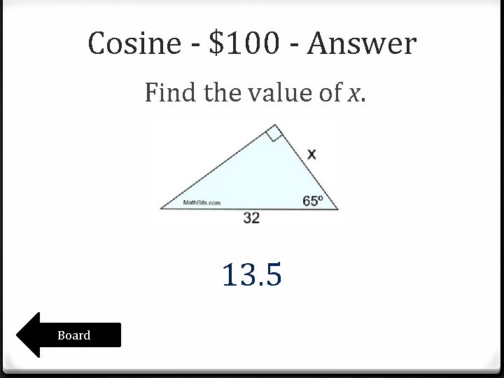 Cosine - $100 - Answer Find the value of x. 13. 5 Board Cosine - $100 - Answer Find the value of x. 13. 5 Board