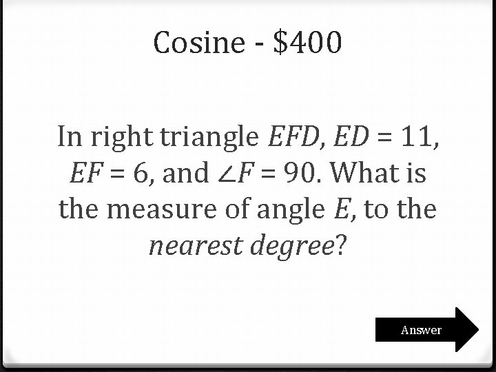 Cosine - $400 In right triangle EFD, ED = 11, EF = 6, and Cosine - $400 In right triangle EFD, ED = 11, EF = 6, and