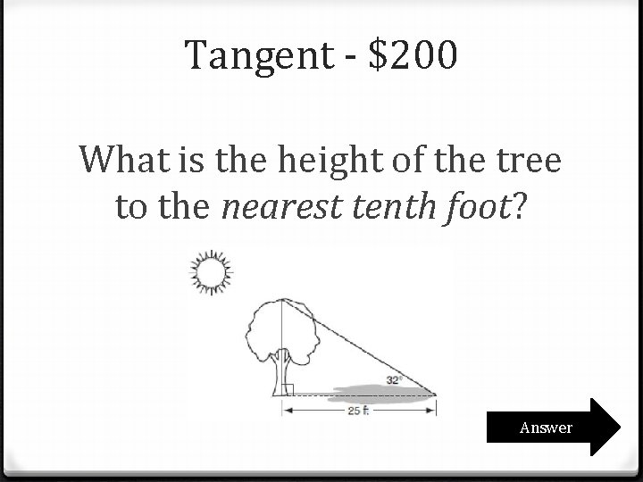Tangent - $200 What is the height of the tree to the nearest tenth Tangent - $200 What is the height of the tree to the nearest tenth
