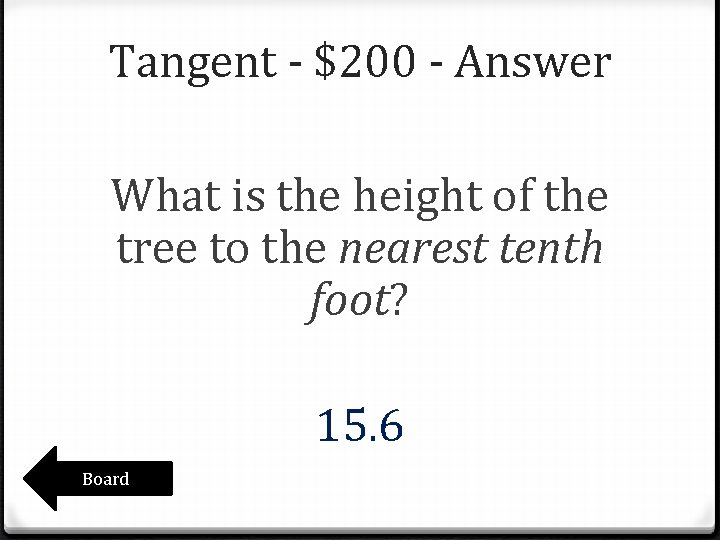Tangent - $200 - Answer What is the height of the tree to the Tangent - $200 - Answer What is the height of the tree to the
