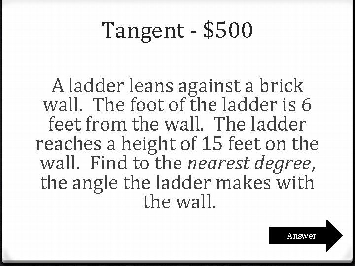 Tangent - $500 A ladder leans against a brick wall. The foot of the Tangent - $500 A ladder leans against a brick wall. The foot of the