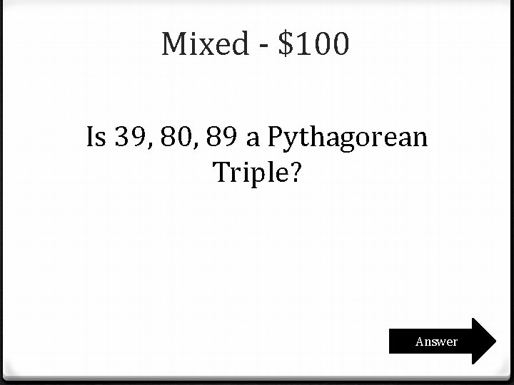 Mixed - $100 Is 39, 80, 89 a Pythagorean Triple? Answer Mixed - $100 Is 39, 80, 89 a Pythagorean Triple? Answer