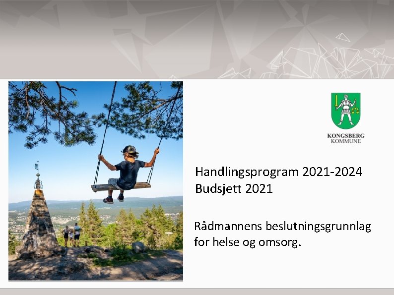 Handlingsprogram 2021 -2024 Budsjett 2021 Rådmannens beslutningsgrunnlag for helse og omsorg. 