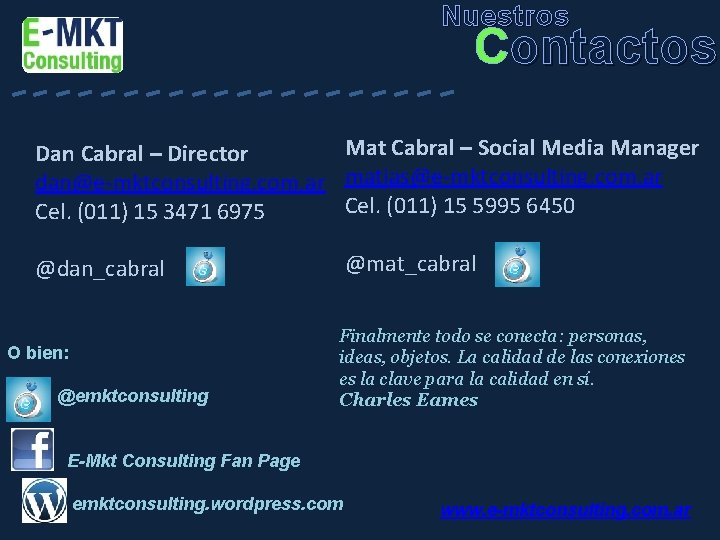 Nuestros ---------- Contactos Mat Cabral – Social Media Manager Dan Cabral – Director dan@e-mktconsulting.