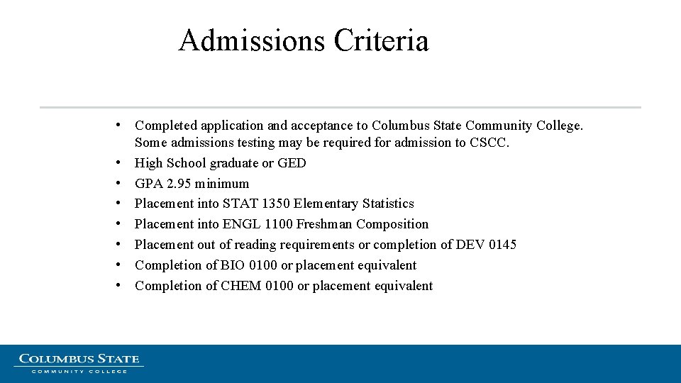 Admissions Criteria • Completed application and acceptance to Columbus State Community College. Some admissions