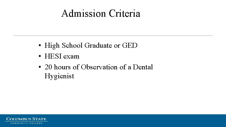Admission Criteria • High School Graduate or GED • HESI exam • 20 hours Admission Criteria • High School Graduate or GED • HESI exam • 20 hours