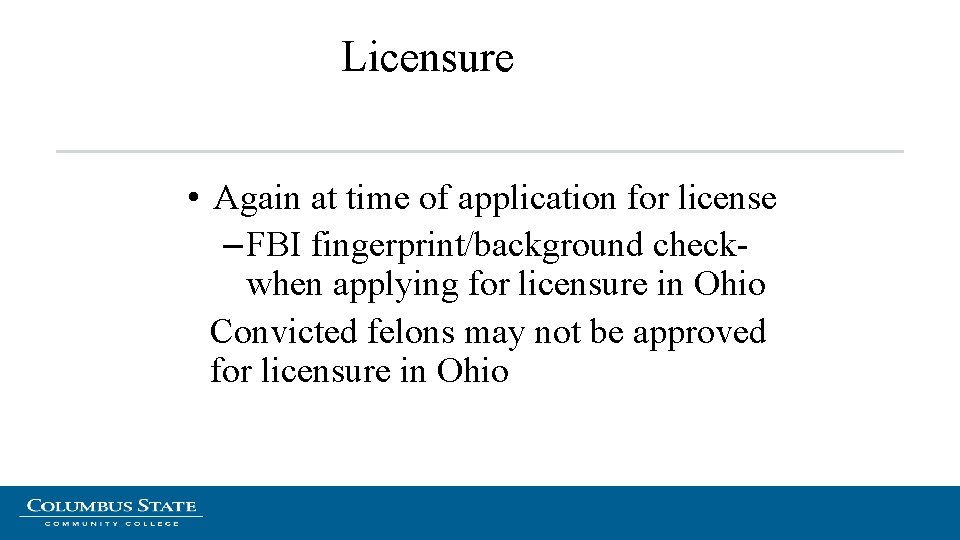 Licensure • Again at time of application for license – FBI fingerprint/background checkwhen applying Licensure • Again at time of application for license – FBI fingerprint/background checkwhen applying