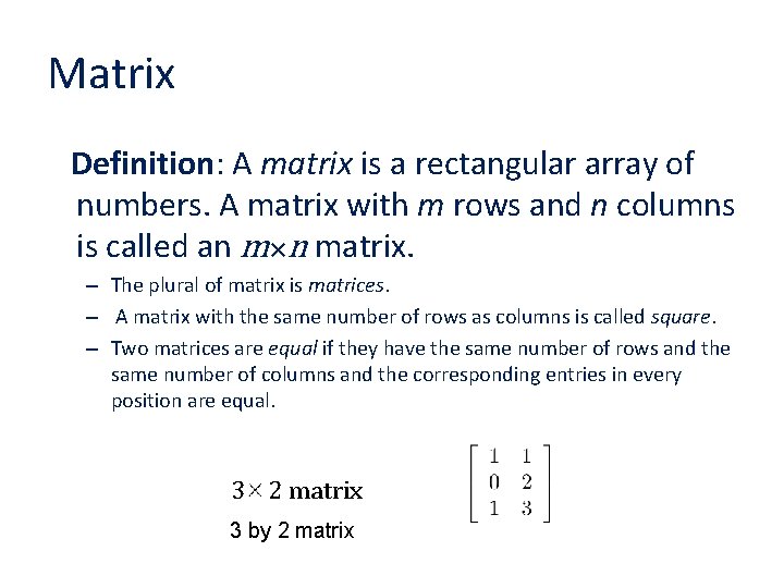 Matrix Definition: A matrix is a rectangular array of numbers. A matrix with m