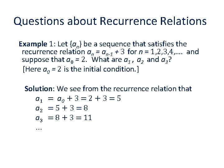 Questions about Recurrence Relations Example 1: Let {an} be a sequence that satisfies the