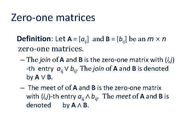 Zero-one matrices Definition: Let A = [aij] and B = [bij] be an m