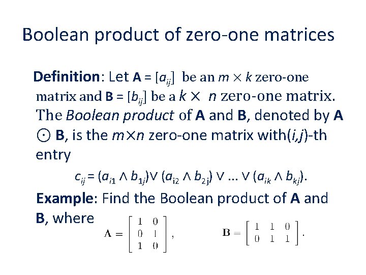 Boolean product of zero-one matrices Definition: Let A = [aij] be an m ×