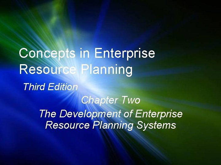 Concepts in Enterprise Resource Planning Third Edition Chapter Two The Development of Enterprise Resource