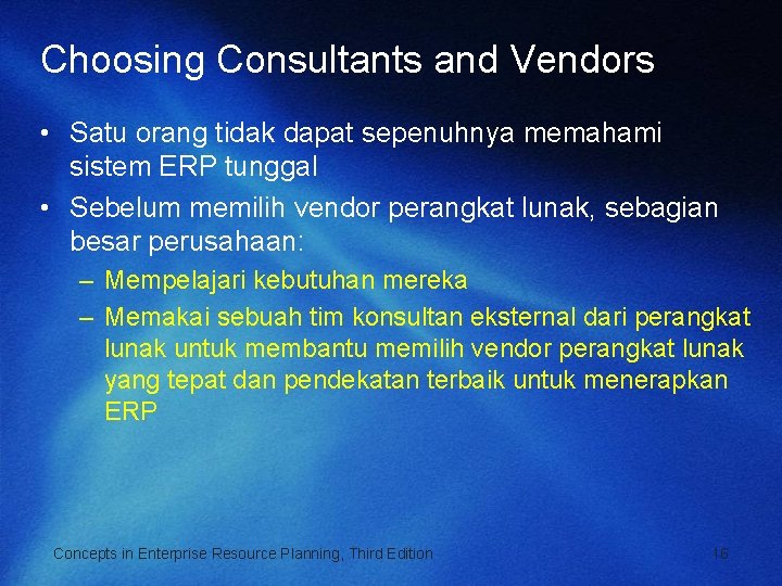 Choosing Consultants and Vendors • Satu orang tidak dapat sepenuhnya memahami sistem ERP tunggal