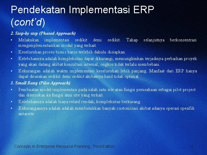 Pendekatan Implementasi ERP (cont’d) 2. Step-by step (Phased Approach) • Melakukan implementasi sedikit demi