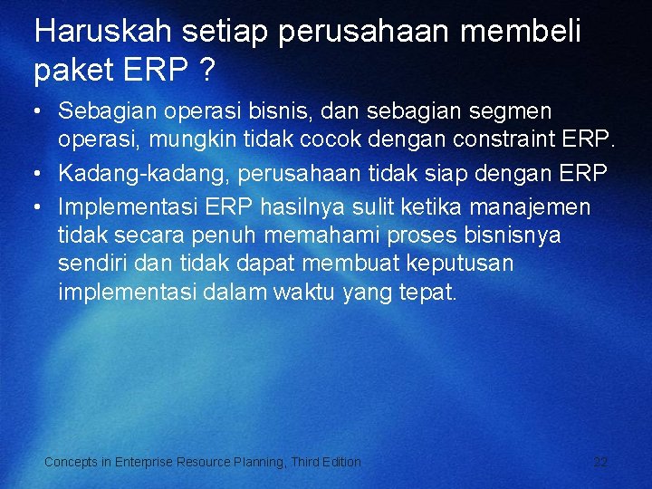 Haruskah setiap perusahaan membeli paket ERP ? • Sebagian operasi bisnis, dan sebagian segmen