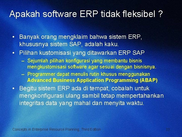 Apakah software ERP tidak fleksibel ? • Banyak orang mengklaim bahwa sistem ERP, khususnya
