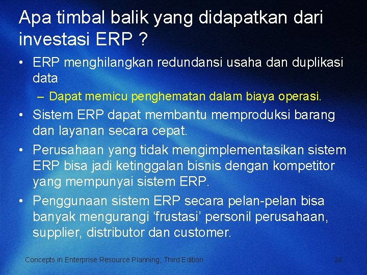 Apa timbal balik yang didapatkan dari investasi ERP ? • ERP menghilangkan redundansi usaha